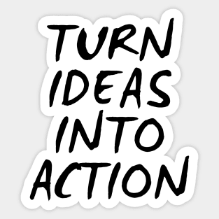 Turn Ideas Into Action Sticker